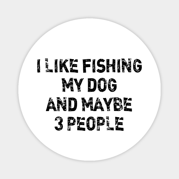 I Like Fishing My Dog And Maybe 3 People Funny Sarcasm Magnet by printalpha-art